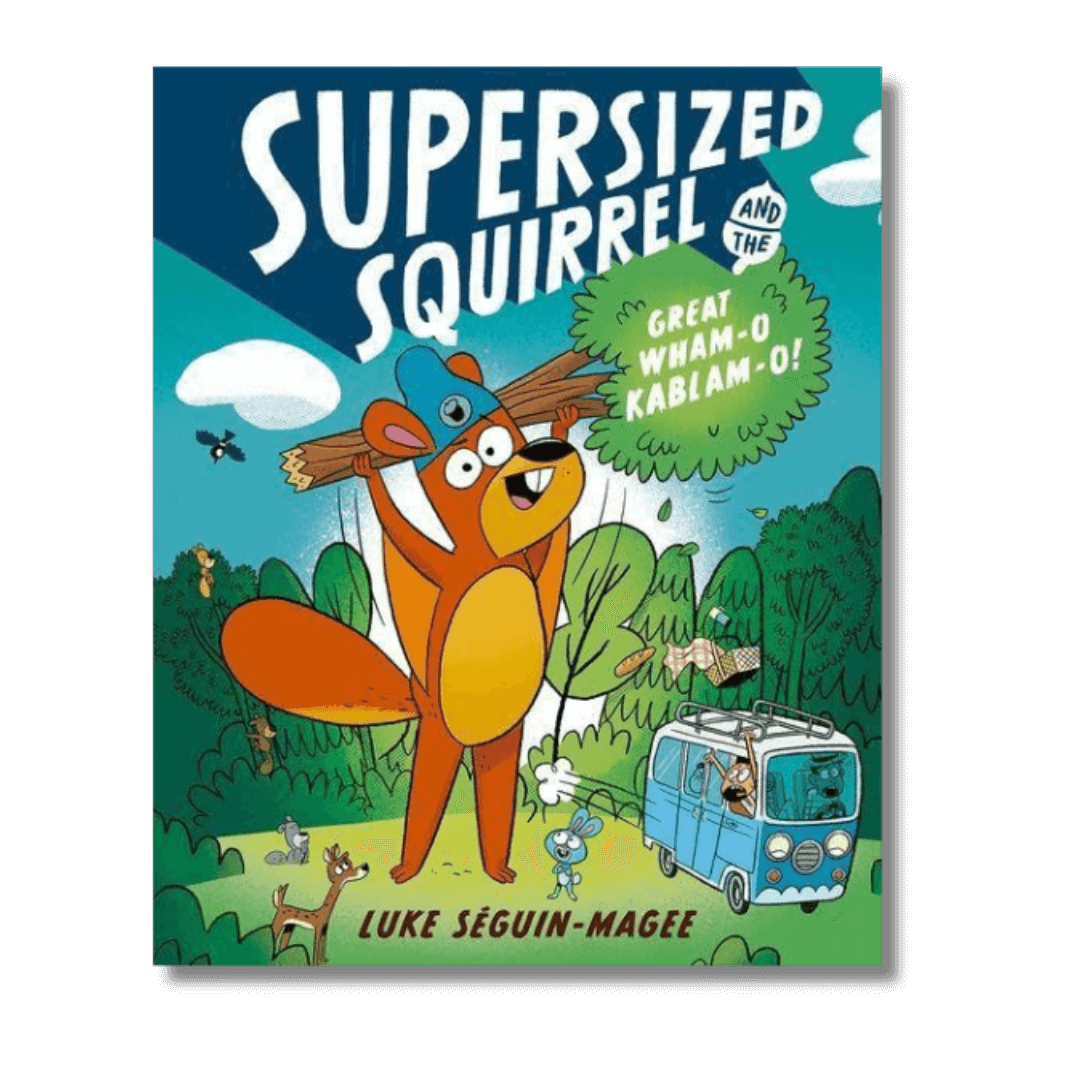 Cover of Supersized Squirrel and the Great Wham-O Kablam-O! by Luke Seguin-Magee