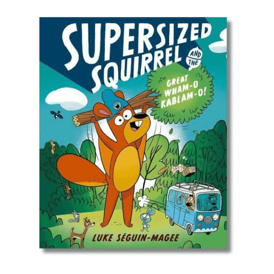 Cover of Supersized Squirrel and the Great Wham-O Kablam-O! by Luke Seguin-Magee