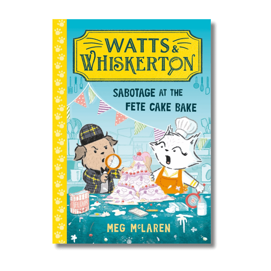 Watts & Whiskerton Sabotage at the Fete Cake Bake by Meg McLaren